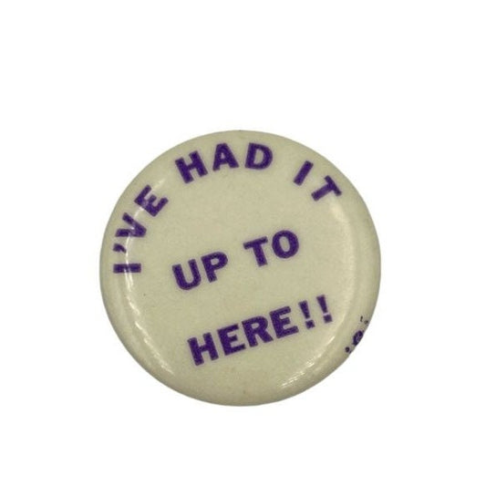 I've Had It Up to Here Vintage Pin